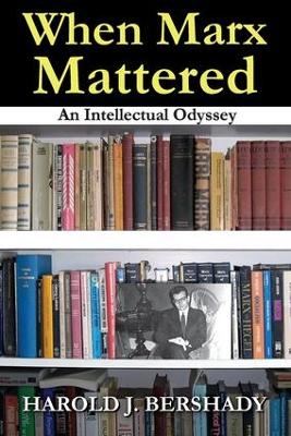 When Marx Mattered by Harold J Bershady