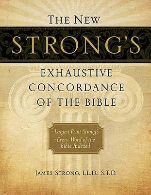 New Strong's Exhaustive Concordance of the Bible by James Strong