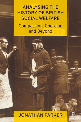 Analysing the History of British Social Welfare: Compassion, Coercion and Beyond book