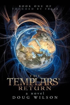 The Templars' Return: Book One of Touched by Freia by Douglas Wilson