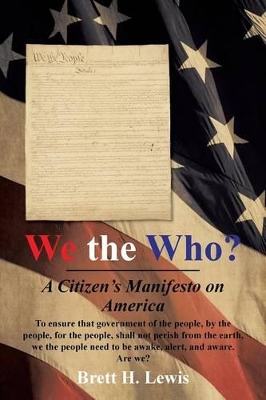 We the Who?: A Citizen's Manifesto on America by Brett H Lewis