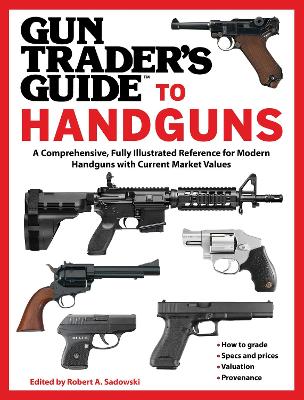 Gun Trader's Guide to Handguns: A Comprehensive, Fully Illustrated Reference for Modern Handguns with Current Market Values book