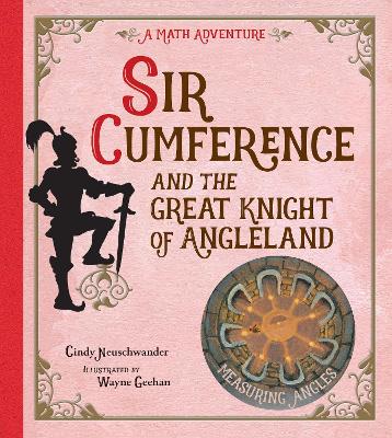 Sir Cumference And The Great Knight Of Angleland by Cindy Neuschwander