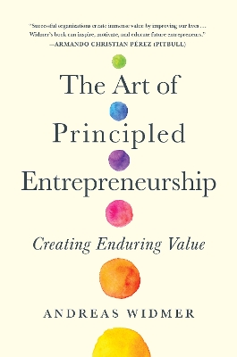 The Art of Principled Entrepreneurship: Creating Enduring Value book