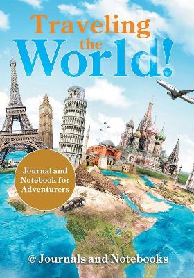 Traveling the World! Journal and Notebook for Adventurers book