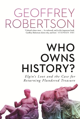 Who Owns History?: Elgin's Loot and the Case for Returning Plundered Treasure book