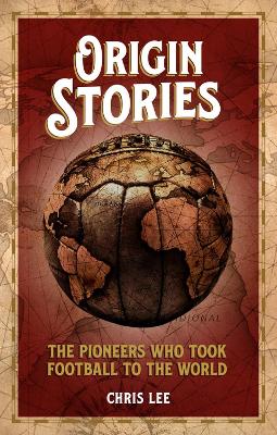 Origin Stories: The Pioneers Who Took Football to the World book