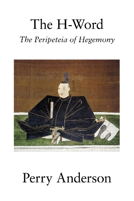 The The H-Word: The Peripeteia of Hegemony by Perry Anderson