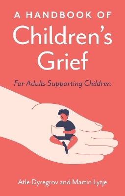 A Handbook of Children's Grief: For Adults Supporting Children book