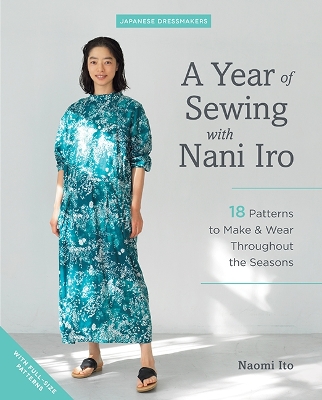 A Year of Sewing with Nani Iro: 18 Patterns to Make & Wear Throughout the Seasons book