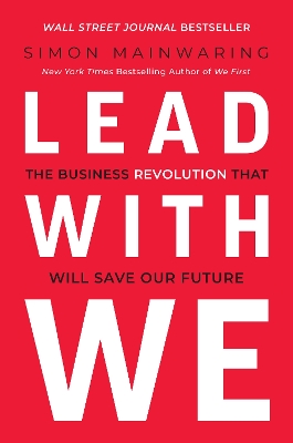 Lead with We: The Business Revolution That Will Save Our Future by Simon Mainwaring