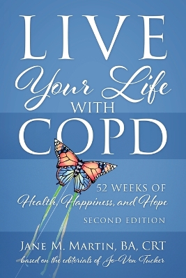 Live Your Life with COPD - 52 Weeks of Health, Happiness, and Hope: Second Edition book