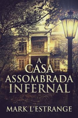 A Casa Assombrada Infernal by Mark L'Estrange