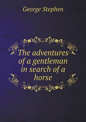 Adventures of a Gentleman in Search of a Horse by George Stephen