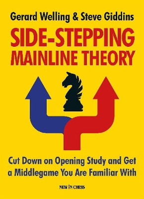 Side-Stepping Mainline Theory: Cut Down on Opening Study and Get a Middlegame You Are Familiar With book