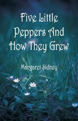 Five Little Peppers And How They Grew book