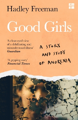 Good Girls: A story and study of anorexia by Hadley Freeman