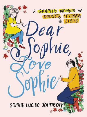 Dear Sophie, Love Sophie: A Graphic Memoir in Diaries, Letters, and Lists book