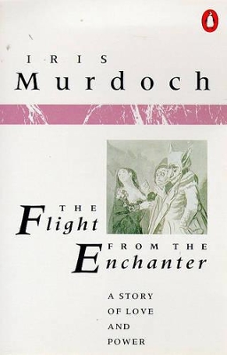 The The Flight from the Enchanter by Iris Murdoch