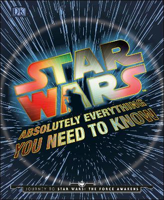 Star Wars Absolutely Everything You Need To Know book