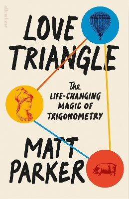 Love Triangle: The Life-changing Magic of Trigonometry by Matt Parker