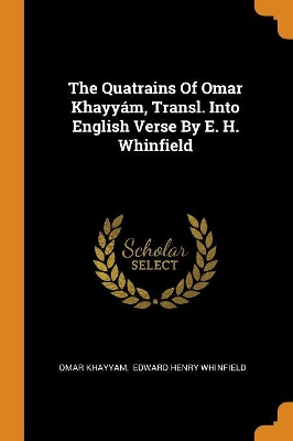 The Quatrains of Omar Khayy�m, Transl. Into English Verse by E. H. Whinfield book