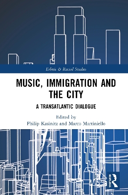 Music, Immigration and the City: A Transatlantic Dialogue by Philip Kasinitz