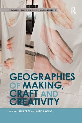 Geographies of Making, Craft and Creativity by Laura Price