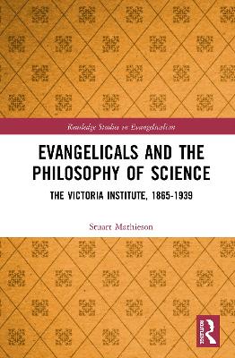 Evangelicals and the Philosophy of Science: The Victoria Institute, 1865-1939 book