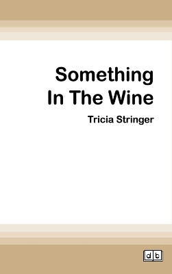 Something In The Wine by Tricia Stringer