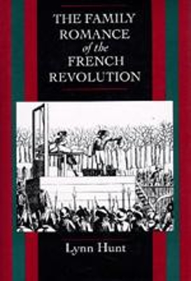Family Romance of the French Revolution by Lynn Hunt