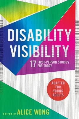 Disability Visibility (Adapted for Young Adults) by Alice Wong