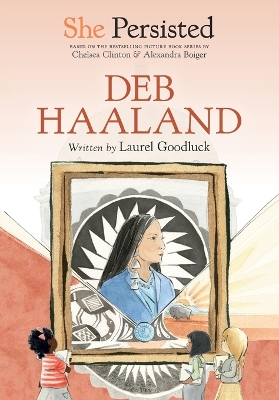 She Persisted: Deb Haaland by Laurel Goodluck