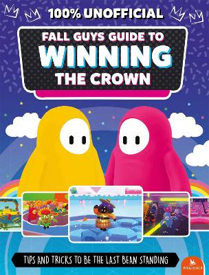 Fall Guys: Guide to Winning the Crown: Tips and Tricks to Be the Last Bean Standing book