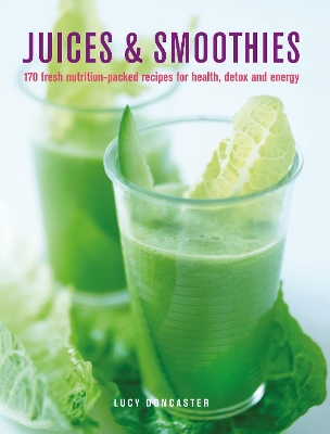 Juices & Smoothies: 150 nutrition-packed recipes for health, detox and energy book