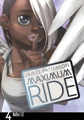 Maximum Ride: Manga Volume 4 by James Patterson