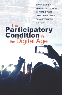 The Participatory Condition in the Digital Age by Darin Barney