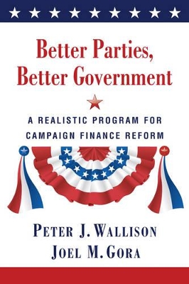 Better Parties, Better Government by Peter J. Wallison