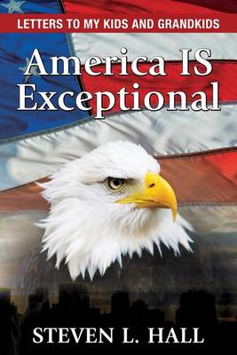America Is Exceptional by Steven L Hall