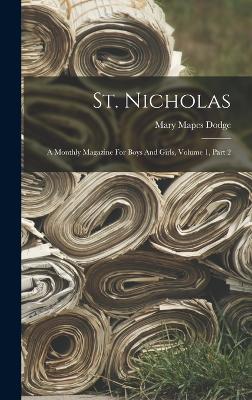 St. Nicholas: A Monthly Magazine For Boys And Girls, Volume 1, Part 2 by Mary Mapes Dodge