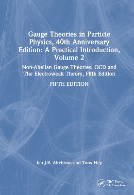 Gauge Theories in Particle Physics, 40th Anniversary Edition: A Practical Introduction, Volume 2: Non-Abelian Gauge Theories: QCD and The Electroweak Theory, Fifth Edition book