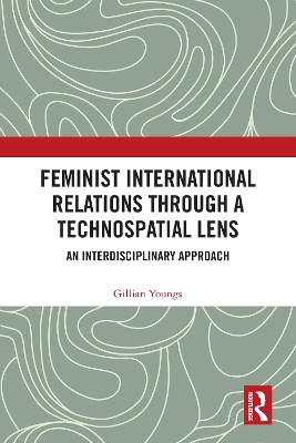 Feminist International Relations Through a Technospatial Lens: An Interdisciplinary Approach book