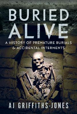 Buried Alive: A History of Premature Burials and Accidental Interments book