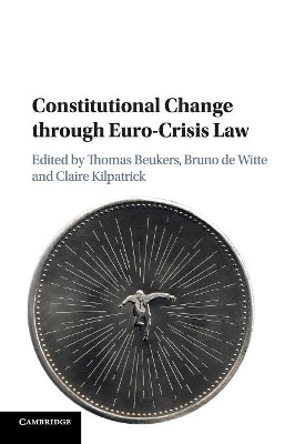 Constitutional Change through Euro-Crisis Law by Thomas Beukers