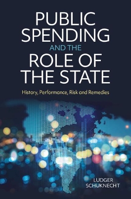 Public Spending and the Role of the State: History, Performance, Risk and Remedies by Ludger Schuknecht