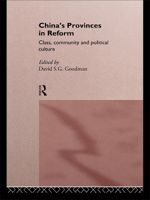 China's Provinces in Reform: Class, Community and Political Culture by David Goodman