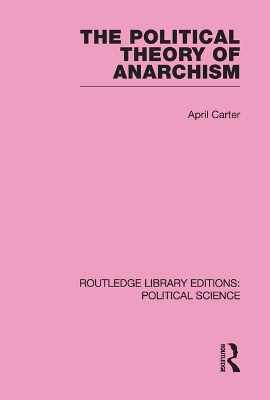 The Political Theory of Anarchism Routledge Library Editions: Political Science Volume 51 book