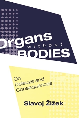 Organs without Bodies: Deleuze and Consequences by Slavoj Zizek