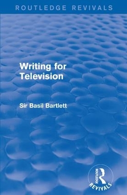 Writing for Television by Sir Basil Bartlett
