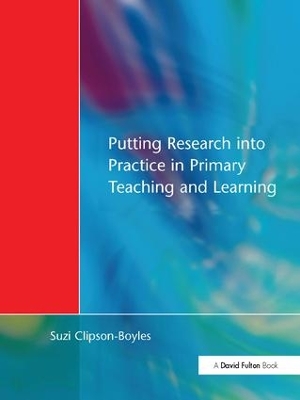 Putting Research into Practice in Primary Teaching and Learning by Suzi Clipson-Boyles